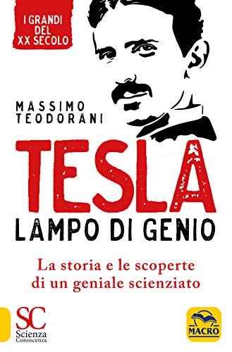 Tesla, lampo di genio. La storia e le scoperte di un geniale scienziato von Macro Edizioni