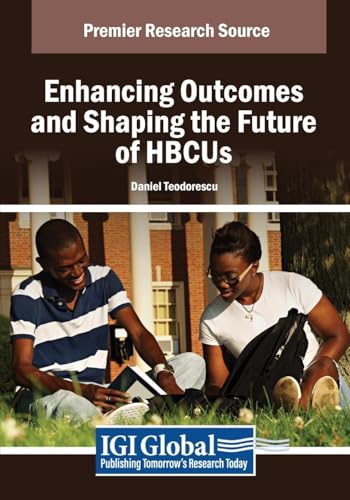 Enhancing Outcomes and Shaping the Future of HBCUs (Advances in Educational Marketing, Administration, and Leadership) von IGI Global