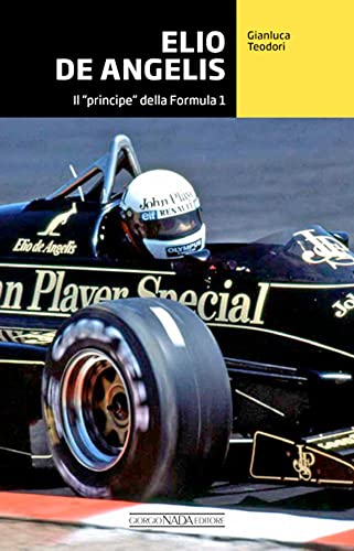 Elio De Angelis. Il «principe» della Formula 1 (Grandi corse su strada e rallies) von Nada