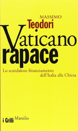 Vaticano rapace. Lo scandaloso finanziamento dell'Italia alla Chiesa (I grilli) von Marsilio