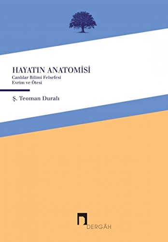 Hayatin Anatomisi: Canlılar Bilimi Felsefesi Evrim ve Ötesi