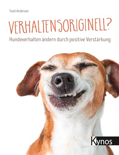 Verhaltensoriginell?: Hundeverhalten ändern durch positive Verstärkung
