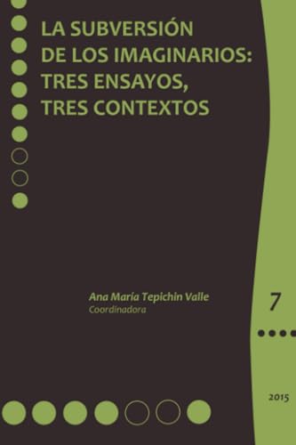 La subversión de los imaginarios:: Tres ensayos, tres contextos von El Colegio de México