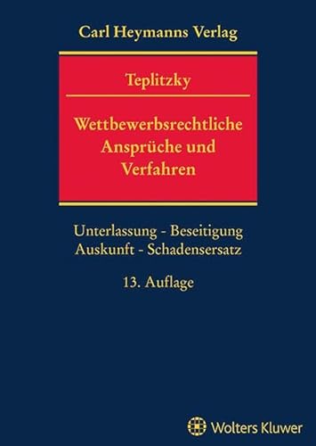 Wettbewerbsrechtliche Ansprüche und Verfahren: Unterlassung – Beseitigung – Auskunft – Schadenersatz Anspruchsdurchsetzung und Anspruchsabwehr Wettbewerbsrechtliche Ansprüche und Verfahren: Unterlassung – Beseitigung – Auskunft – Schadenersatz Anspruchsdurchsetzung und Anspruchsabwehr