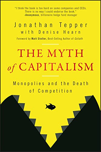 The Myth of Capitalism: Monopolies and the Death of Competition von John Wiley & Sons Inc