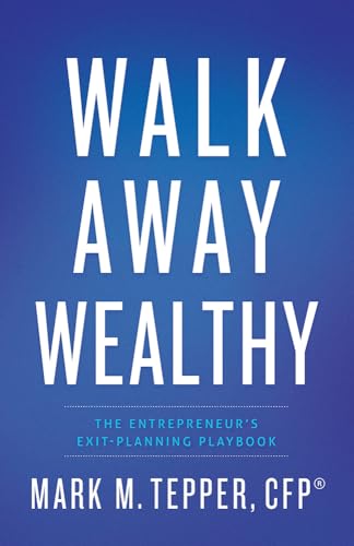 Walk Away Wealthy: The Entrepreneur's Exit-Planning Playbook