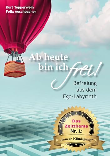 Ab heute bin ich frei!: Befreiung aus dem Ego-Labyrinth; Das Zeitthema Nr. 1: "Innere Kündigung"