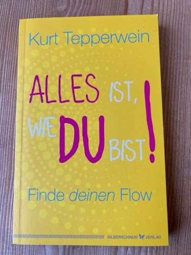 Alles ist, wie du bist!: Finde deinen Flow