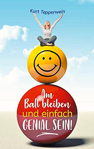 Am Ball bleiben und einfach genial sein von Books on Demand GmbH