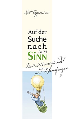 Auf der Suche nach dem Sinn: Bewusstseinswandel und Lebensfragen Auf der Suche nach dem Sinn: Bewusstseinswandel und Lebensfragen von Books on Demand