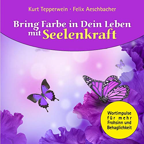 Bring Farbe in Dein Leben mit Seelenkraft: Wort- und Bildimpulse für mehr Frohsinn und Behaglichkeit! Bring Farbe in Dein Leben mit Seelenkraft: Wort- und Bildimpulse für mehr Frohsinn und Behaglichkeit!