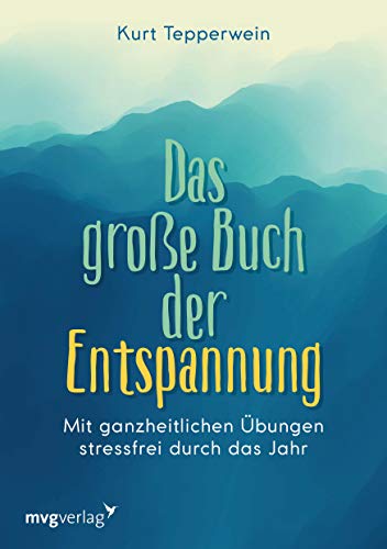 Das große Buch der Entspannung: Mit ganzheitlichen Übungen stressfrei durch das Jahr von MVG Moderne Vlgs. Ges.