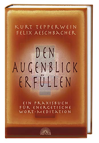 Den Augenblick erfüllen: Ein Praxisbuch für energetische Wort-Meditationen Den Augenblick erfüllen: Ein Praxisbuch für energetische Wort-Meditationen