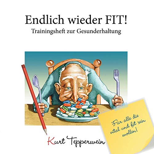 Endlich wieder fit! - Trainingsheft zur Gesunderhaltung: Für alle die vital und fit sein wollen! (Tepperwein Trainingsheft)