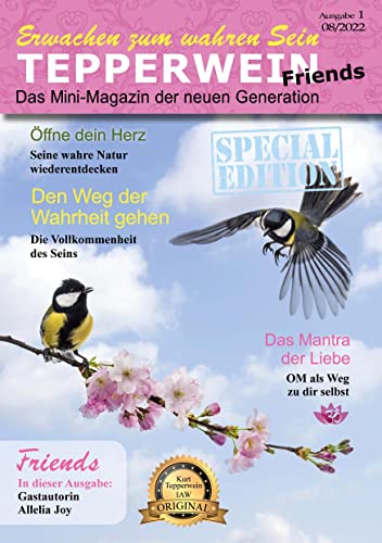 Erwachen zum wahren Sein - Tepperwein Friends Magazin: Das Mini-Magazin der neuen Generation Erwachen zum wahren Sein - Tepperwein Friends Magazin: Das Mini-Magazin der neuen Generation