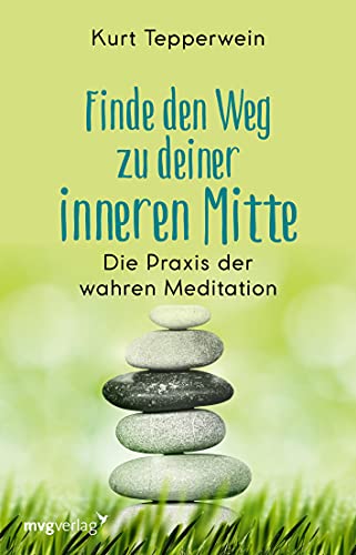 Finde den Weg zu deiner inneren Mitte: Die Praxis der wahren Meditation von mvg Verlag,