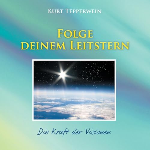 Folge deinem Leitstern: Die Kraft der Visionen Folge deinem Leitstern: Die Kraft der Visionen von Books on Demand GmbH