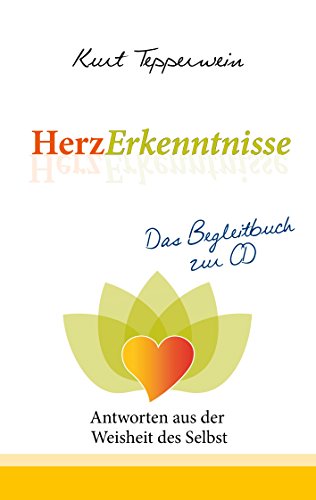 HerzErkenntnisse - Antworten aus der Weisheit des Selbst: Das Begleitbuch zur CD HerzErkenntnisse - Antworten aus der Weisheit des Selbst: Das Begleitbuch zur CD von Books on Demand