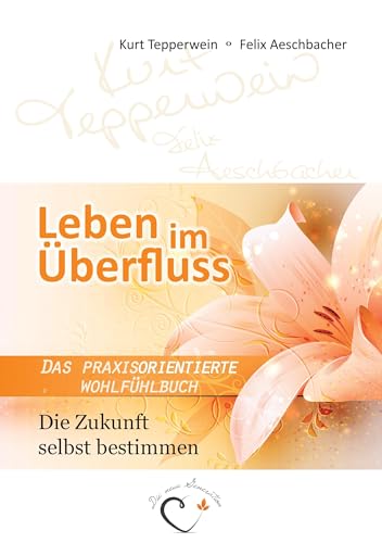 Leben im Überfluss - Die Zukunft selbst bestimmen: Das praxisorientierte Wohlfühlbuch Leben im Überfluss - Die Zukunft selbst bestimmen: Das praxisorientierte Wohlfühlbuch von Books on Demand GmbH