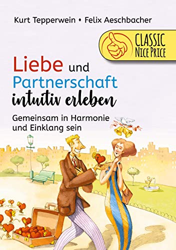 Liebe und Partnerschaft intuitiv erleben: Gemeinsam in Harmonie und Einklang sein Liebe und Partnerschaft intuitiv erleben: Gemeinsam in Harmonie und Einklang sein