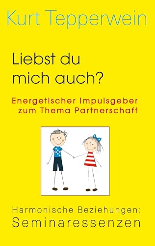 Liebst du mich auch? Energetischer Impulsgeber zum Thema Partnerschaft: Harmonische Beziehungen: Seminaressenzen (Kurt Tepperwein: Seminaressenzen)