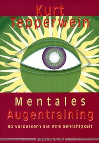 Mentales Augentraining. So verbessern Sie Ihre Sehfähigkeit von Silberschnur Verlag Die G
