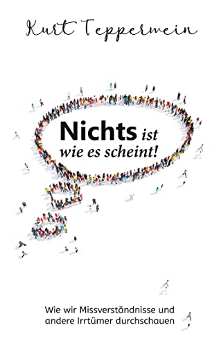 Nichts ist wie es scheint!: Wie wir Missverständnisse und andere Irrtümer durchschauen Nichts ist wie es scheint!: Wie wir Missverständnisse und andere Irrtümer durchschauen