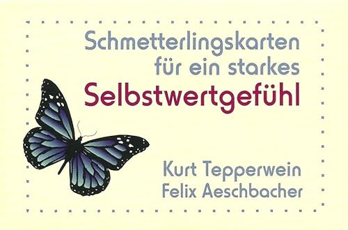 Selbstwertgefühl: Schmetterlingskarten für ein starkes Selbstwertgefühl (Das Jahr der Kartenspiele)