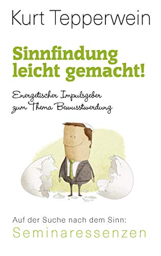 Sinnfindung leicht gemacht! - Energetischer Impulsgeber zum Thema Bewusstwerdung: Das Selbstvertrauen zurückgewinnen (Kurt Tepperwein: Seminaressenzen)