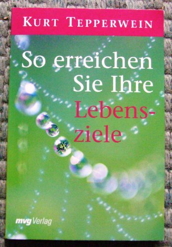 So erreichen Sie Ihre Lebensziele So erreichen Sie Ihre Lebensziele von mvg