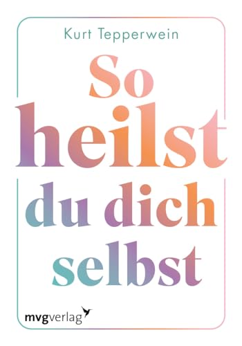 So heilst du dich selbst: 55 Impulse für ein zufriedenes und glückliches Leben. Bestsellerautor Kurt Tepperwein erklärt Tools zur Auflösung von Blockaden, Traumata. Für Selbstheilung So heilst du dich selbst: 55 Impulse für ein zufriedenes und glückliches Leben. Bestsellerautor Kurt Tepperwein erklärt Tools zur Auflösung von Blockaden, Traumata. Für Selbstheilung