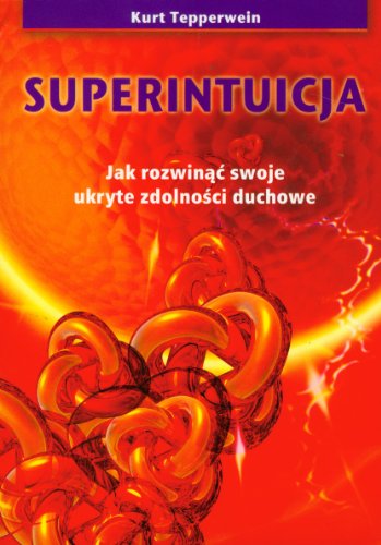 Superintuicja: Jak rozwinąć swoje ukryte zdolności duchowe Superintuicja: Jak rozwinąć swoje ukryte zdolności duchowe von Kos