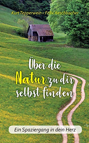 Über die Natur zu dir selbst finden: Ein Spaziergang in dein Herz von Books on Demand