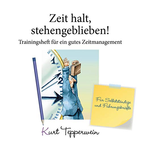 Zeit halt, stehengeblieben! - Trainingsheft für ein gutes Zeitmanagement: Für Selbstständige und Führungskräfte (Tepperwein Trainingsheft) von Books on Demand GmbH
