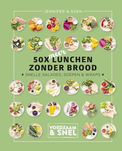 50x meer lunchen zonder brood: snelle salades, soepen & wraps (Voedzaam & snel)