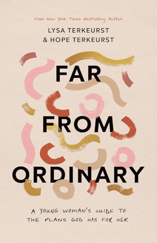 Far from Ordinary: A Young Woman's Guide to the Plans God Has for Her Far from Ordinary: A Young Woman's Guide to the Plans God Has for Her