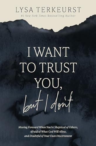 I Want to Trust You, but I Don't: Moving Forward When You’re Skeptical of Others, Afraid of What God Will Allow, and Doubtful of Your Own Discernment I Want to Trust You, but I Don't: Moving Forward When You’re Skeptical of Others, Afraid of What God Will Allow, and Doubtful of Your Own Discernment