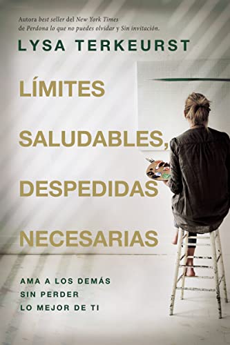 Límites saludables, despedidas necesarias: Ama a los demás sin perder lo mejor de ti Límites saludables, despedidas necesarias: Ama a los demás sin perder lo mejor de ti