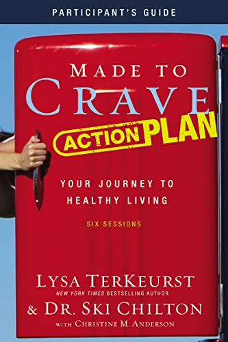 Made to Crave Action Plan Bible Study Participant's Guide: Your Journey to Healthy Living Made to Crave Action Plan Bible Study Participant's Guide: Your Journey to Healthy Living