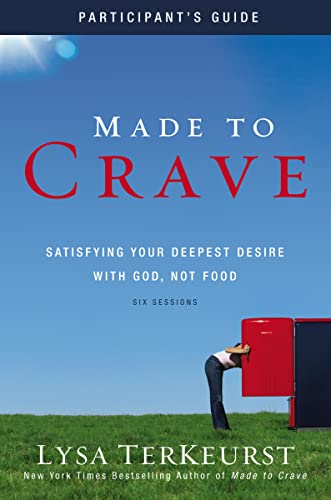 Made to Crave Bible Study Participant's Guide: Satisfying Your Deepest Desire with God, Not Food Made to Crave Bible Study Participant's Guide: Satisfying Your Deepest Desire with God, Not Food
