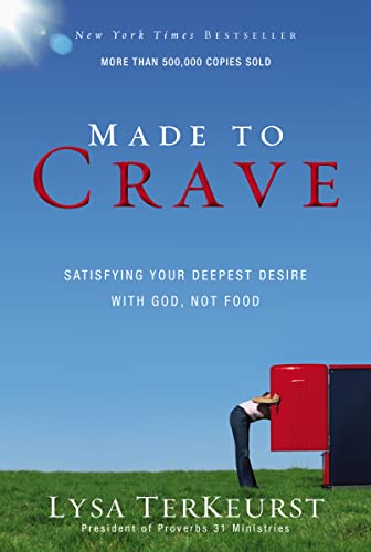Made to Crave: Satisfying Your Deepest Desire with God, Not Food Made to Crave: Satisfying Your Deepest Desire with God, Not Food
