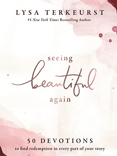 Seeing Beautiful Again: 50 Devotions to Find Redemption in Every Part of Your Story Seeing Beautiful Again: 50 Devotions to Find Redemption in Every Part of Your Story