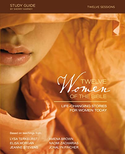 Twelve Women of the Bible Study Guide: Life-Changing Stories for Women Today Twelve Women of the Bible Study Guide: Life-Changing Stories for Women Today