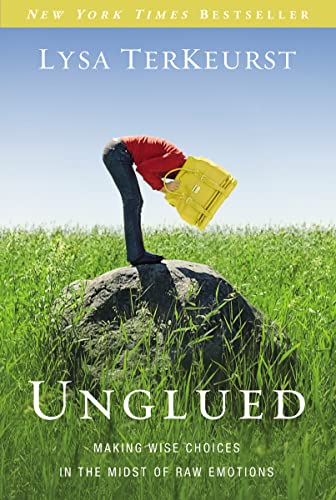 Unglued: Making Wise Choices in the Midst of Raw Emotions von Thomas Nelson