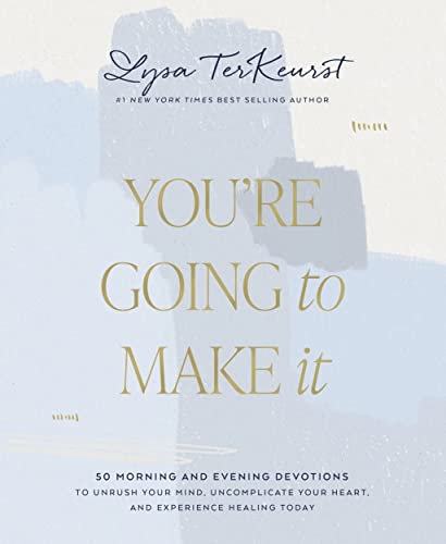 You're Going to Make It: 50 Morning and Evening Devotions to Unrush Your Mind, Uncomplicate Your Heart, and Experience Healing Today