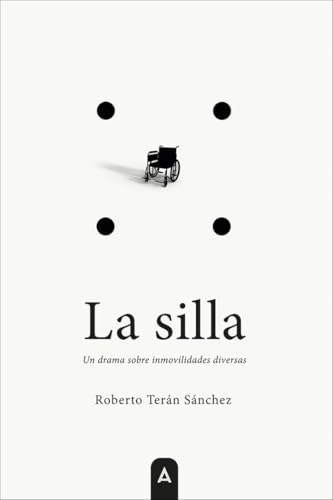 La silla: Un drama sobre inmovilidades diversas La silla: Un drama sobre inmovilidades diversas von Aliar 2015 Ediciones, S.L.
