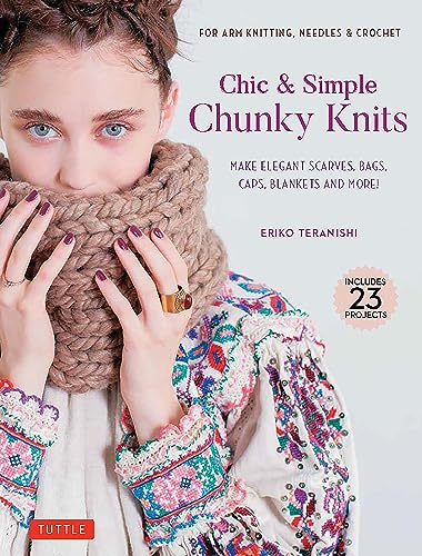 Chic & Simple Chunky Knits: Make Elegant Scarves, Bags, Caps, Blankets and More! (Tuttle Specials) von Tuttle Publishing