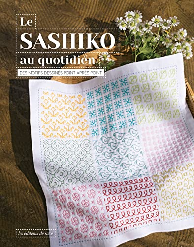 Le sashiko au quotidien: Des motifs dessinés point après point von DE SAXE