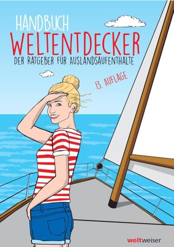 Handbuch Weltentdecker. Der Ratgeber für Auslandsaufenthalte: Mit übersichtlichen Service-Tabellen für Au-Pair, Freiwilligenarbeit, Gastfamilie ... & Travel, Programme für Azubis, Studierende von weltweiser Verlag