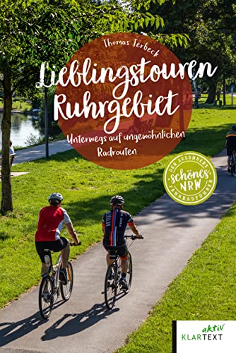 Lieblingstouren Ruhrgebiet: Unterwegs auf ungewöhnlichen Radrouten (Schönes NRW) von Klartext Verlag